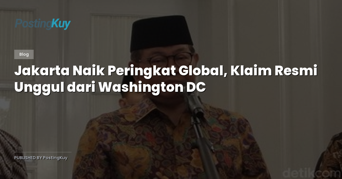 Jakarta Naik Peringkat Global, Klaim Resmi Unggul dari Washington DC