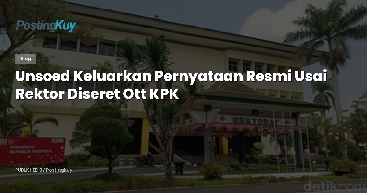 Unsoed Keluarkan Pernyataan Resmi Usai Rektor Diseret Ott KPK