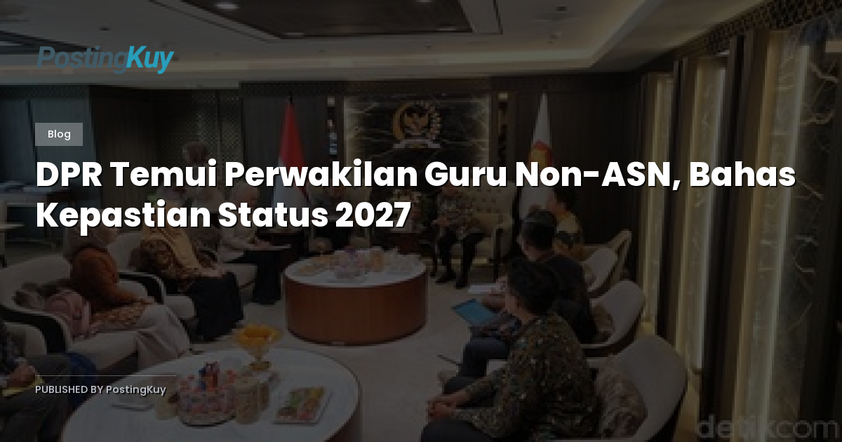 DPR Temui Perwakilan Guru Non-ASN, Bahas Kepastian Status 2027
