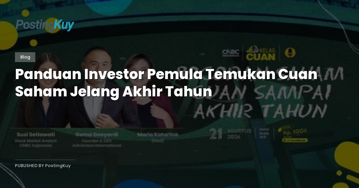 Panduan Investor Pemula Temukan Cuan Saham Jelang Akhir Tahun