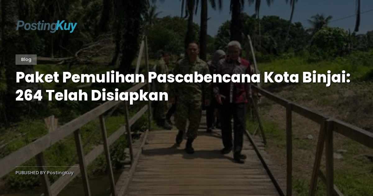 Paket Pemulihan Pascabencana Kota Binjai: 264 Telah Disiapkan