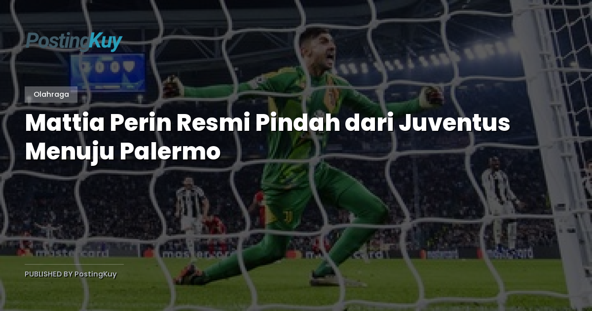 Mattia Perin Resmi Pindah dari Juventus Menuju Palermo