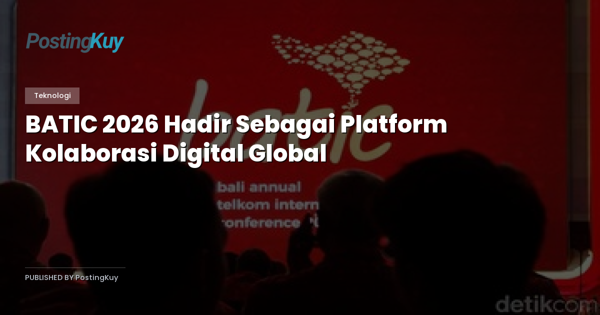 BATIC 2026 Hadir Sebagai Platform Kolaborasi Digital Global