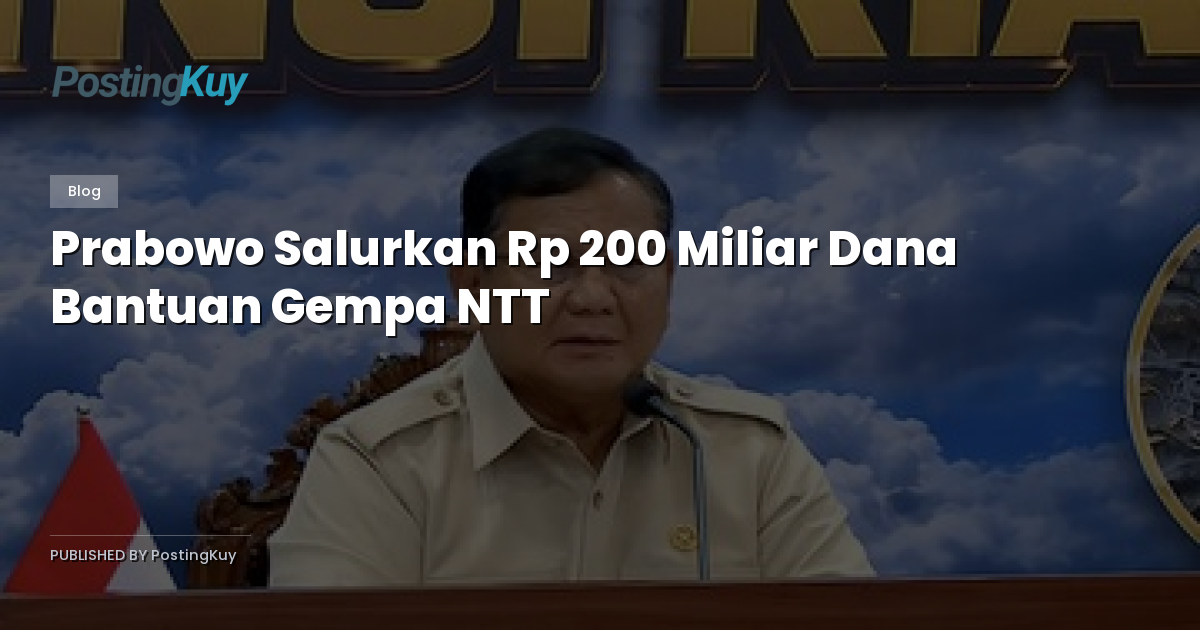 Prabowo Salurkan Rp 200 Miliar Dana Bantuan Gempa NTT