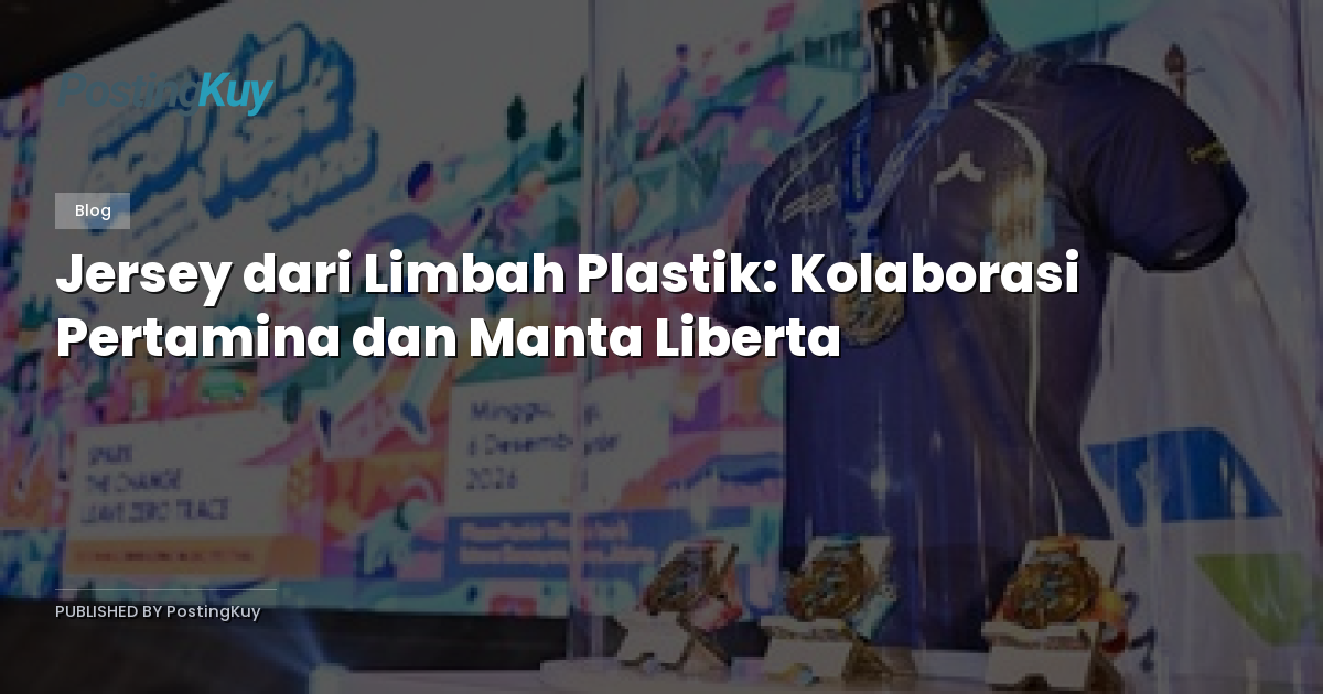 Jersey dari Limbah Plastik: Kolaborasi Pertamina dan Manta Liberta