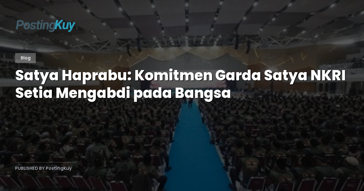 Satya Haprabu: Komitmen Garda Satya NKRI Setia Mengabdi pada Bangsa