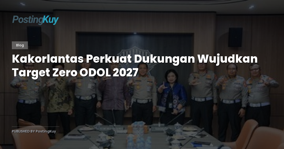 Kakorlantas Perkuat Dukungan Wujudkan Target Zero ODOL 2027