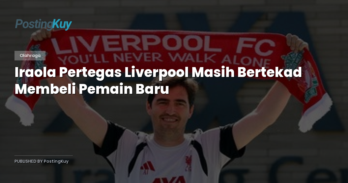 Iraola Pertegas Liverpool Masih Bertekad Membeli Pemain Baru