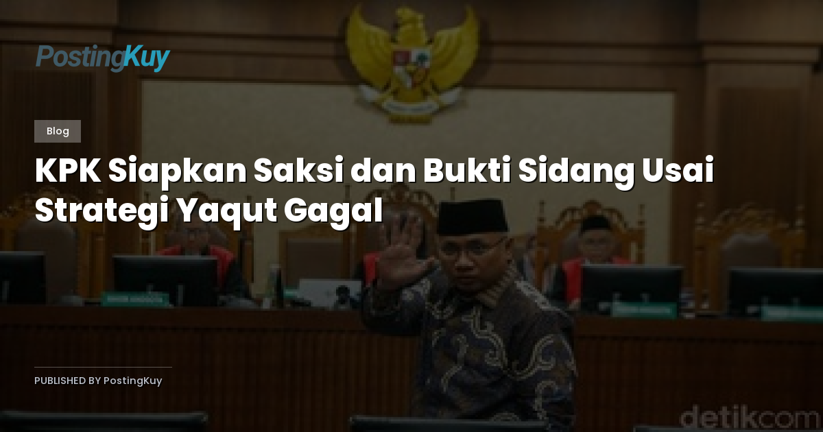KPK Siapkan Saksi dan Bukti Sidang Usai Strategi Yaqut Gagal
