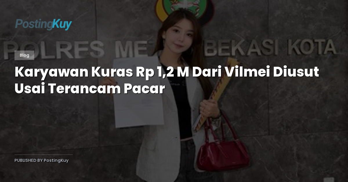 Karyawan Kuras Rp 1,2 M Dari Vilmei Diusut Usai Terancam Pacar