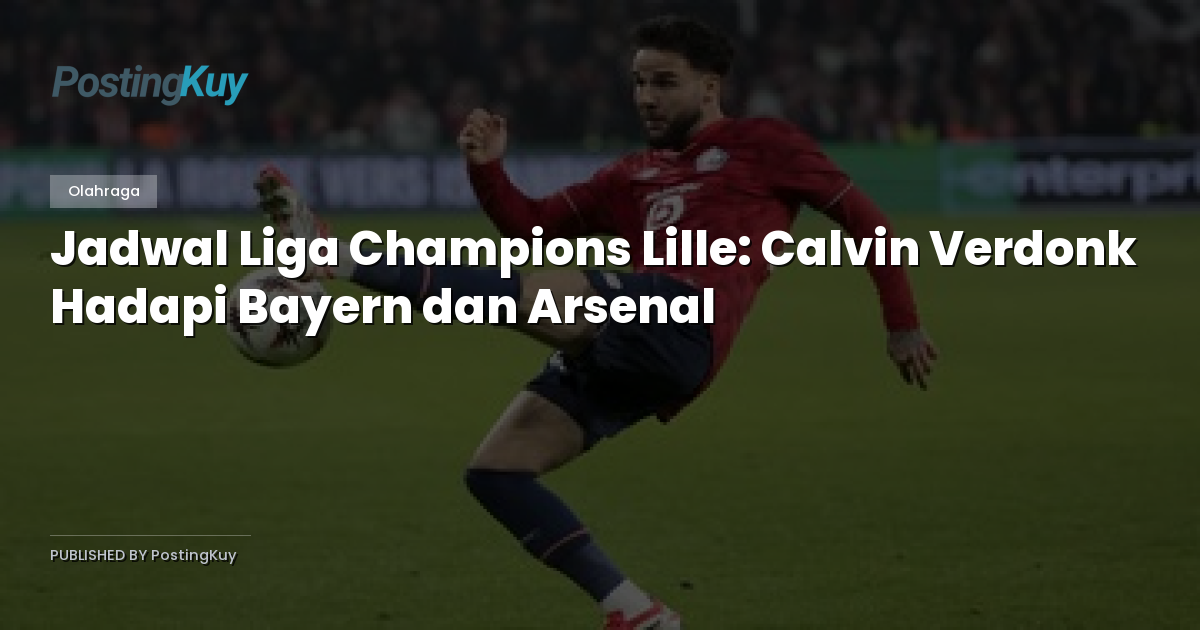 Jadwal Liga Champions Lille: Calvin Verdonk Hadapi Bayern dan Arsenal