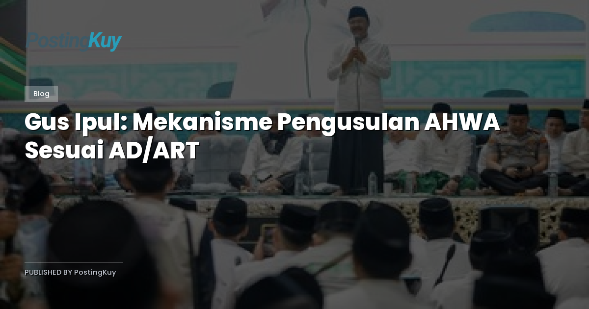 Gus Ipul: Mekanisme Pengusulan AHWA Sesuai AD/ART
