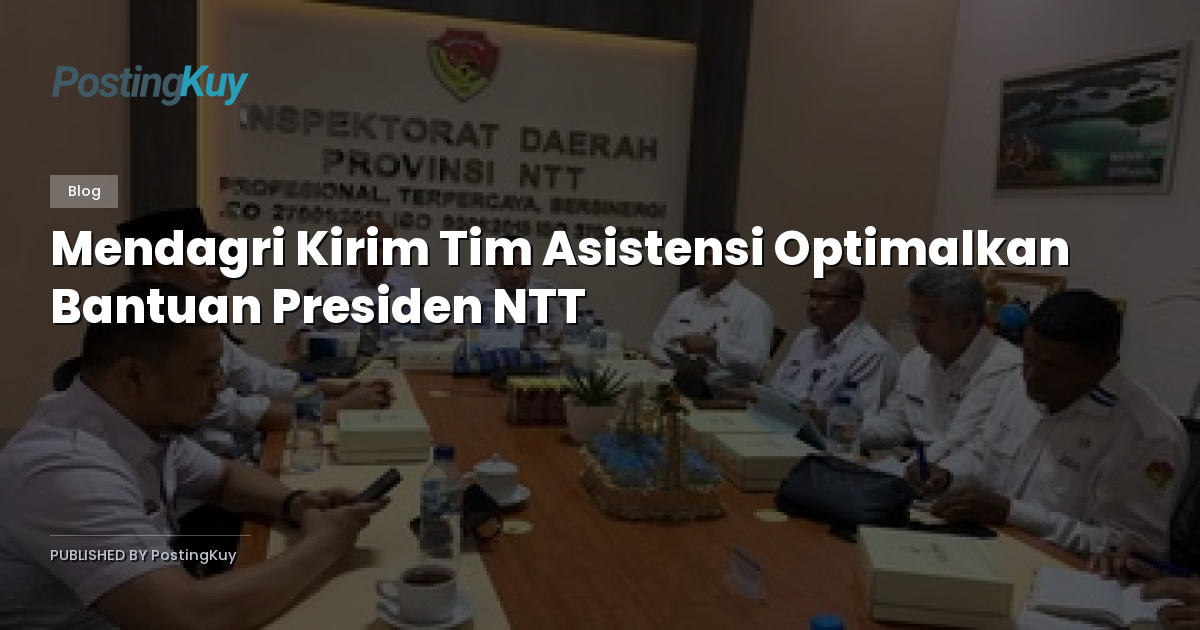 Mendagri Kirim Tim Asistensi Optimalkan Bantuan Presiden NTT