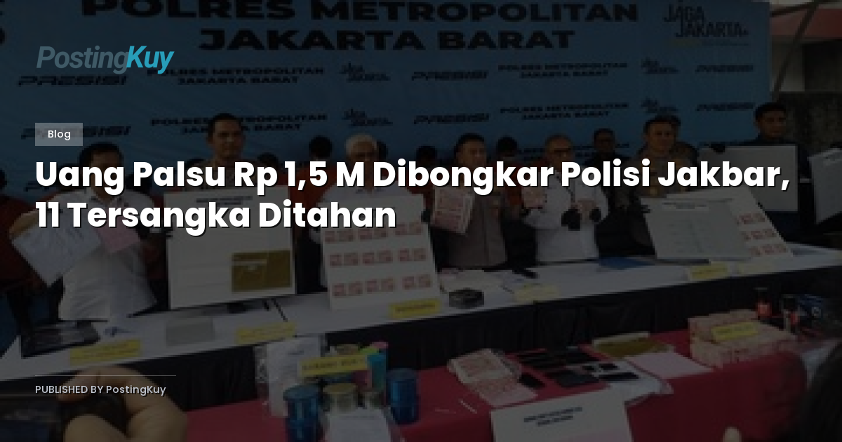 Uang Palsu Rp 1,5 M Dibongkar Polisi Jakbar, 11 Tersangka Ditahan