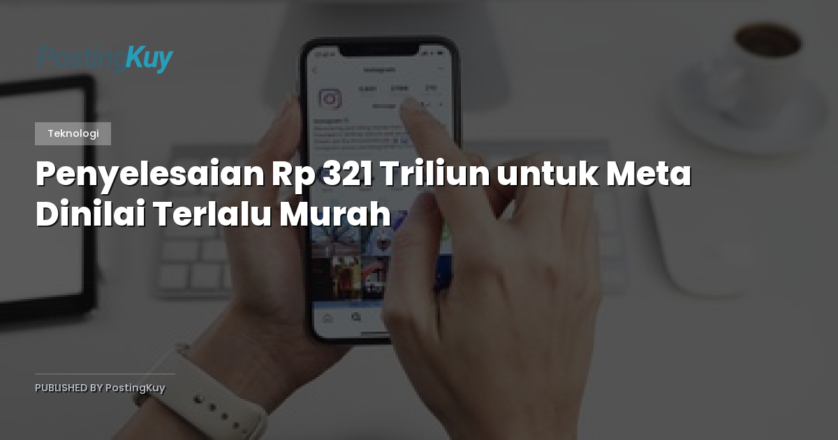 Penyelesaian Rp 321 Triliun untuk Meta Dinilai Terlalu Murah