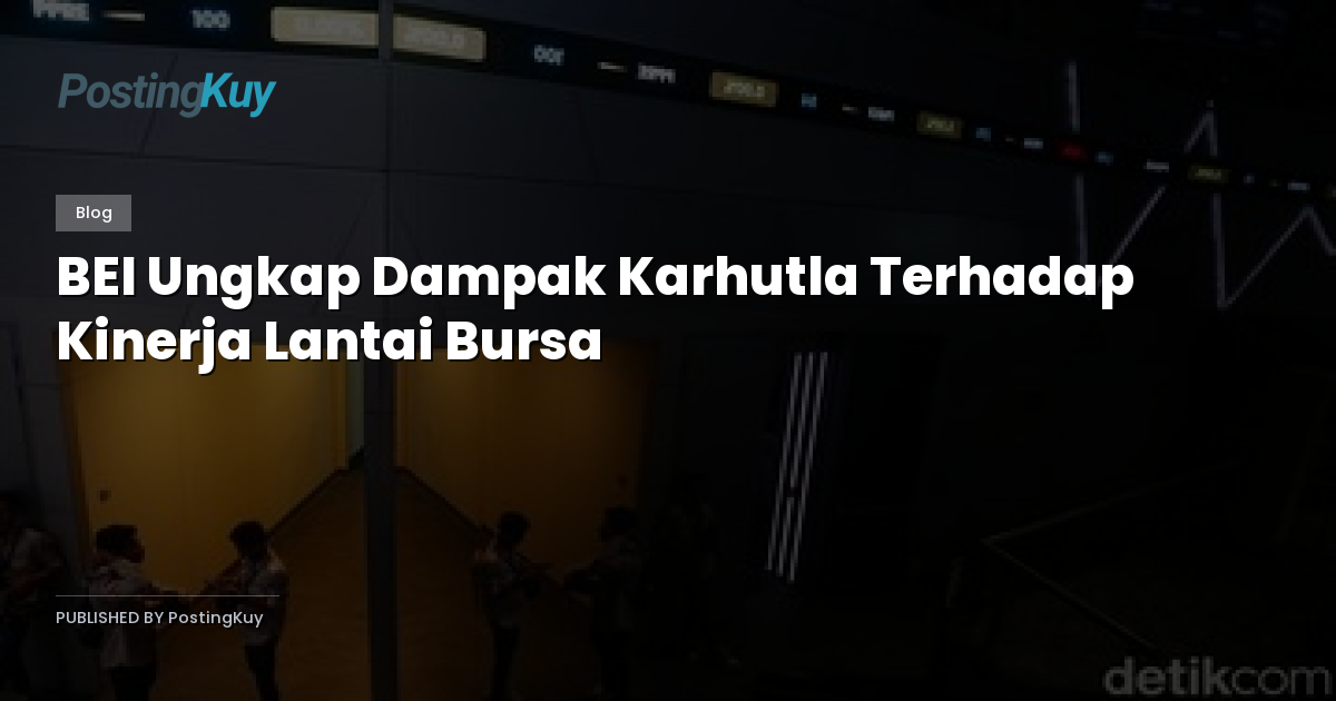 BEI Ungkap Dampak Karhutla Terhadap Kinerja Lantai Bursa