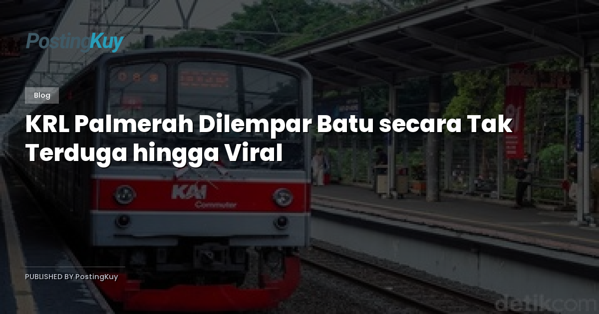 KRL Palmerah Dilempar Batu secara Tak Terduga hingga Viral