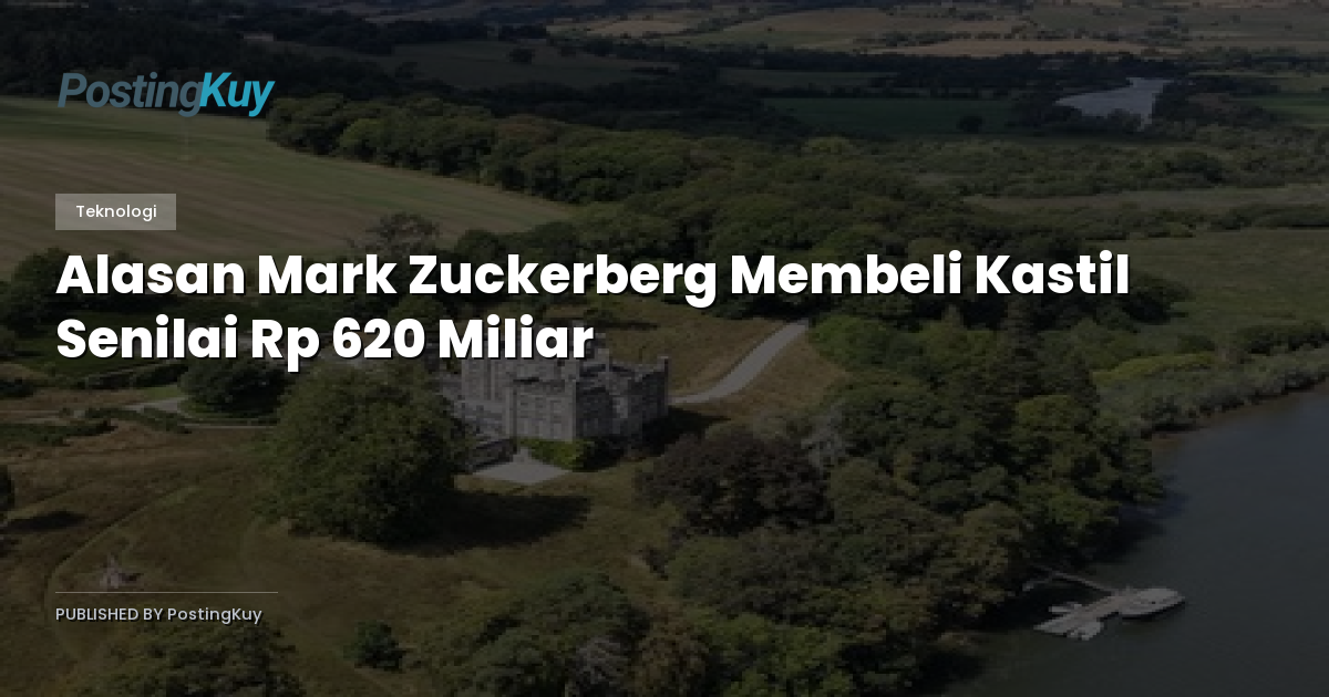 Alasan Mark Zuckerberg Membeli Kastil Senilai Rp 620 Miliar