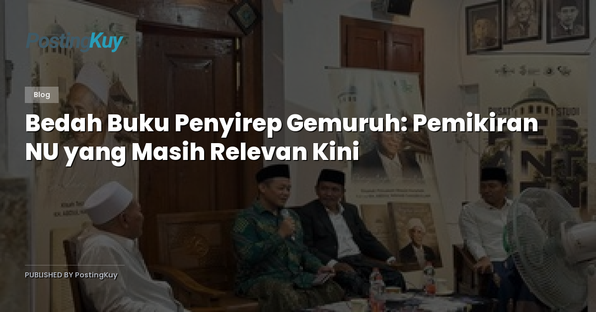 Bedah Buku Penyirep Gemuruh: Pemikiran NU yang Masih Relevan Kini
