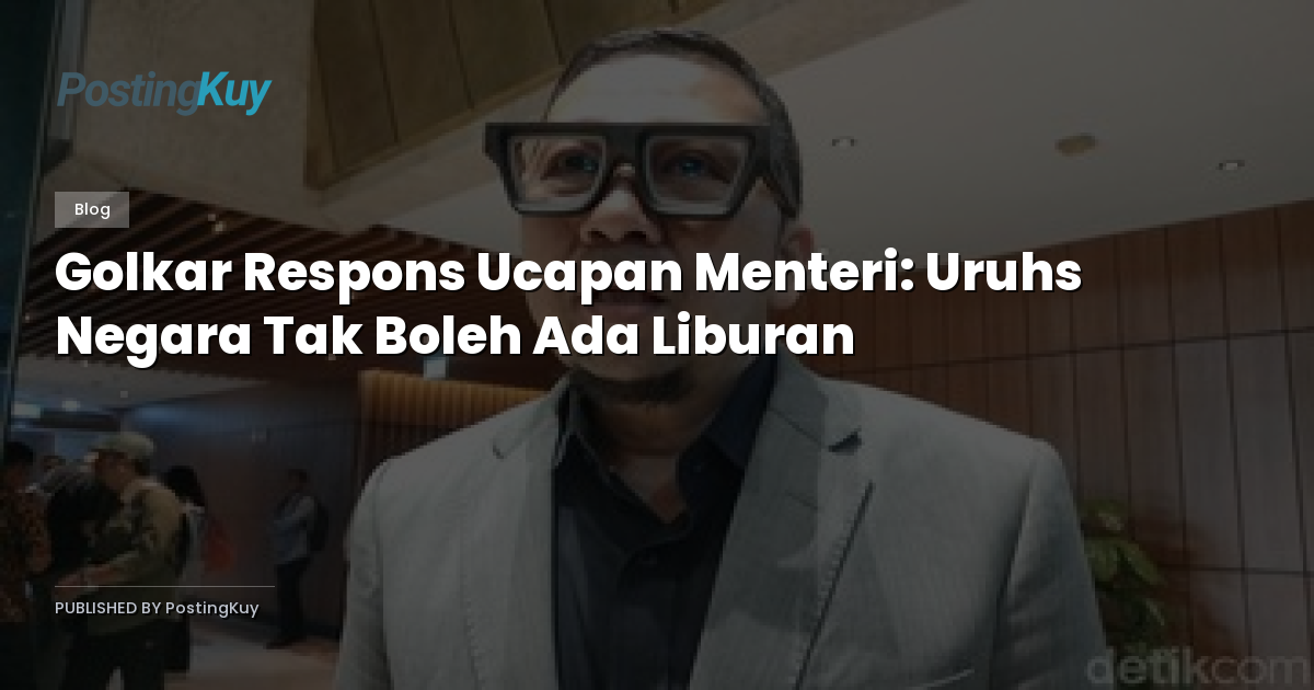 Golkar Respons Ucapan Menteri: Uruhs Negara Tak Boleh Ada Liburan