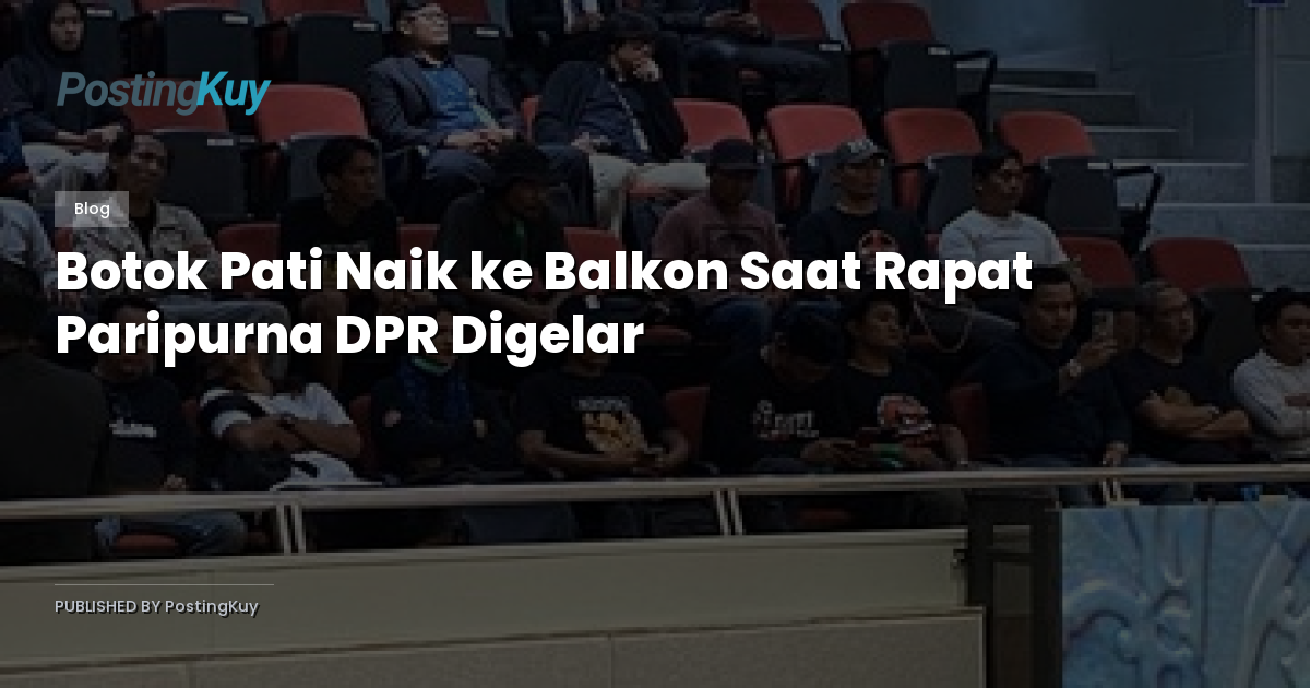 Botok Pati Naik ke Balkon Saat Rapat Paripurna DPR Digelar