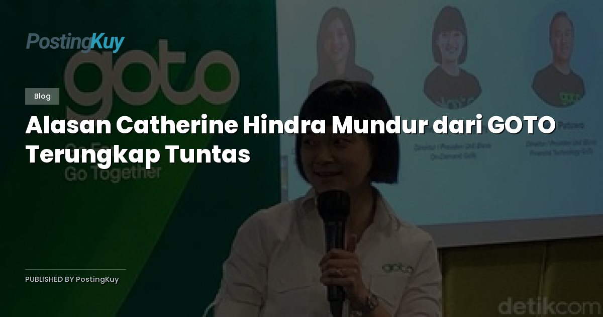 Alasan Catherine Hindra Mundur dari GOTO Terungkap Tuntas