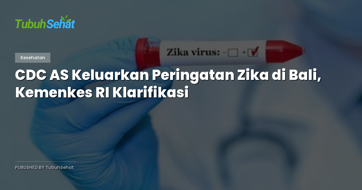 CDC AS Keluarkan Peringatan Zika di Bali, Kemenkes RI Klarifikasi