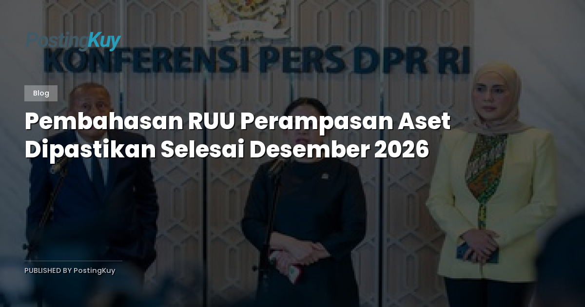 Pembahasan RUU Perampasan Aset Dipastikan Selesai Desember 2026