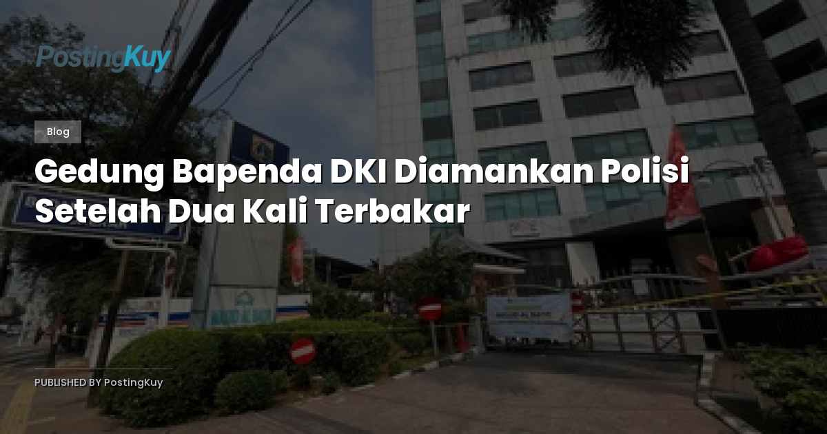 Gedung Bapenda DKI Diamankan Polisi Setelah Dua Kali Terbakar