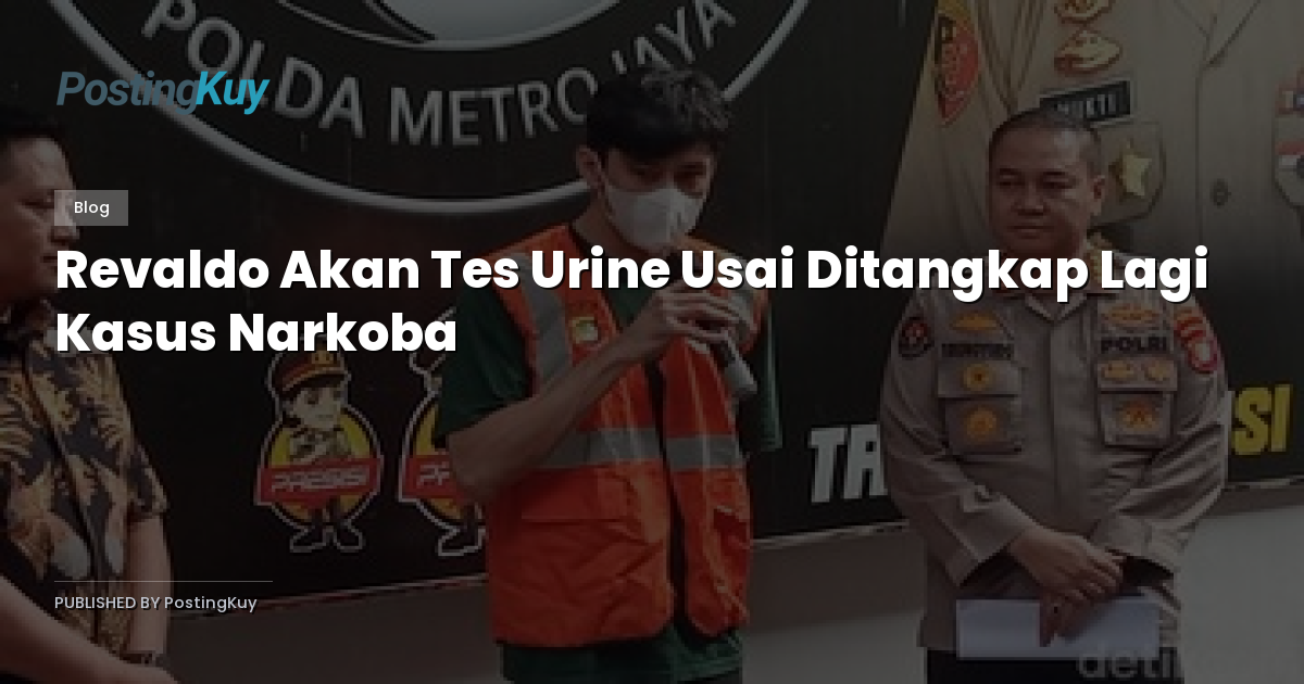 Revaldo Akan Tes Urine Usai Ditangkap Lagi Kasus Narkoba