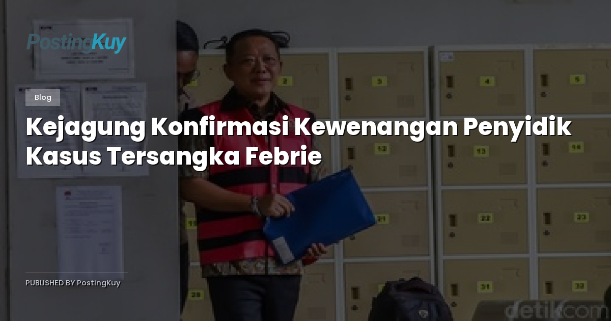 Kejagung Konfirmasi Kewenangan Penyidik Kasus Tersangka Febrie
