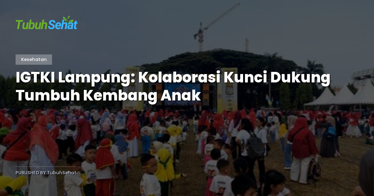 IGTKI Lampung: Kolaborasi Kunci Dukung Tumbuh Kembang Anak