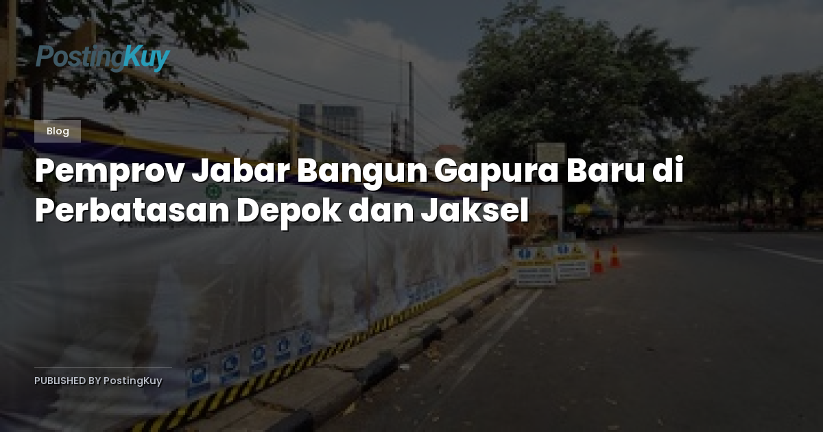 Pemprov Jabar Bangun Gapura Baru di Perbatasan Depok dan Jaksel