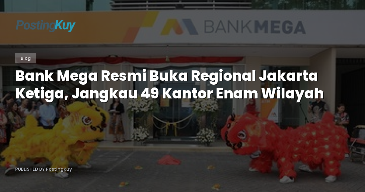 Bank Mega Resmi Buka Regional Jakarta Ketiga, Jangkau 49 Kantor Enam Wilayah