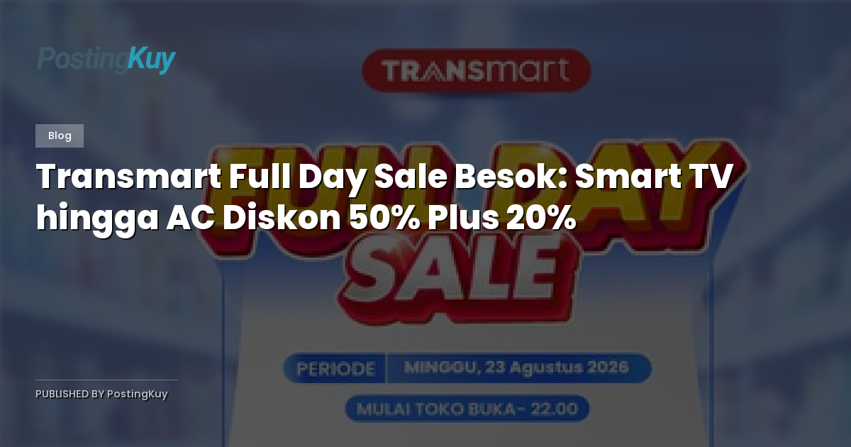 Transmart Full Day Sale Besok: Smart TV hingga AC Diskon 50% Plus 20%