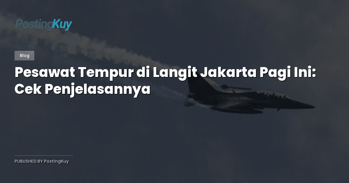 Pesawat Tempur di Langit Jakarta Pagi Ini: Cek Penjelasannya