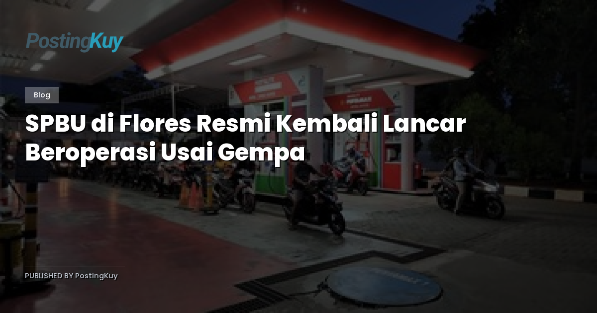 SPBU di Flores Resmi Kembali Lancar Beroperasi Usai Gempa