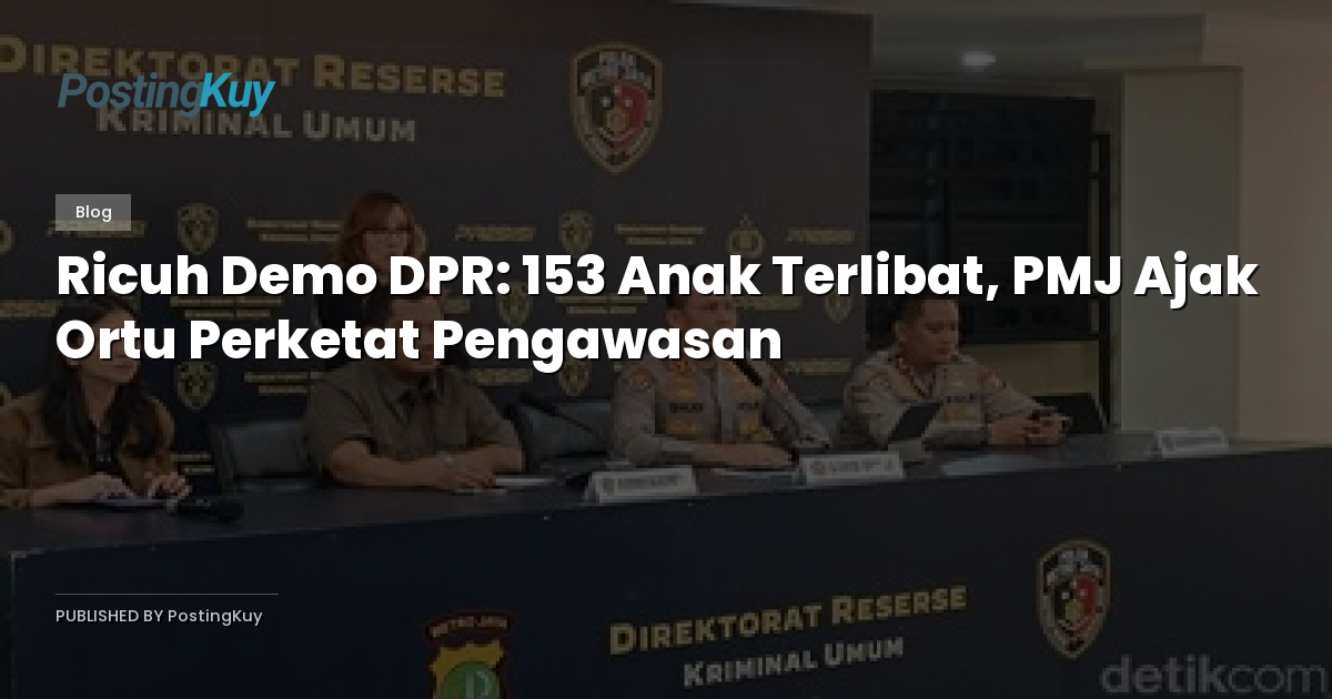 Ricuh Demo DPR: 153 Anak Terlibat, PMJ Ajak Ortu Perketat Pengawasan