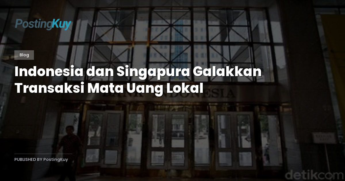 Indonesia dan Singapura Galakkan Transaksi Mata Uang Lokal