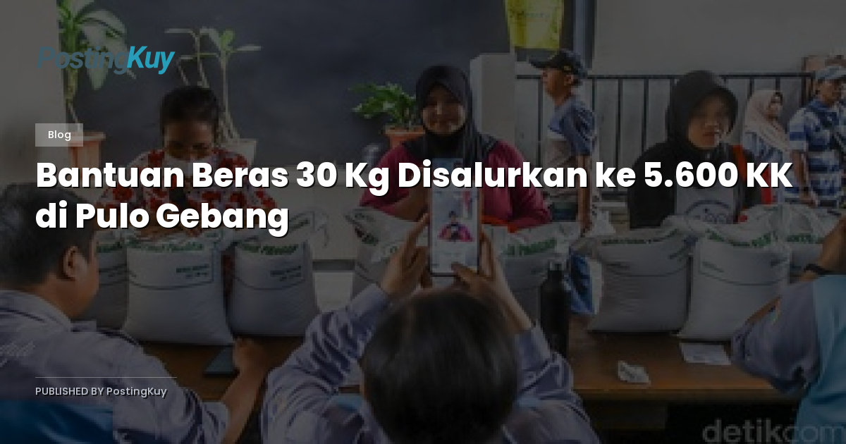 Bantuan Beras 30 Kg Disalurkan ke 5.600 KK di Pulo Gebang