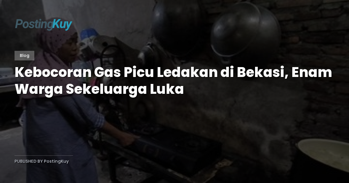 Kebocoran Gas Picu Ledakan di Bekasi, Enam Warga Sekeluarga Luka