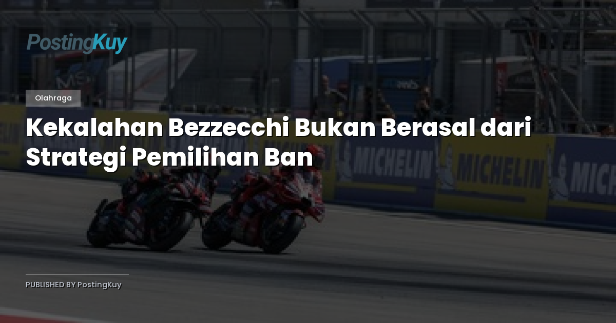 Kekalahan Bezzecchi Bukan Berasal dari Strategi Pemilihan Ban