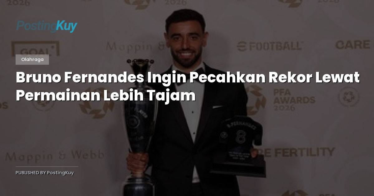 Bruno Fernandes Ingin Pecahkan Rekor Lewat Permainan Lebih Tajam