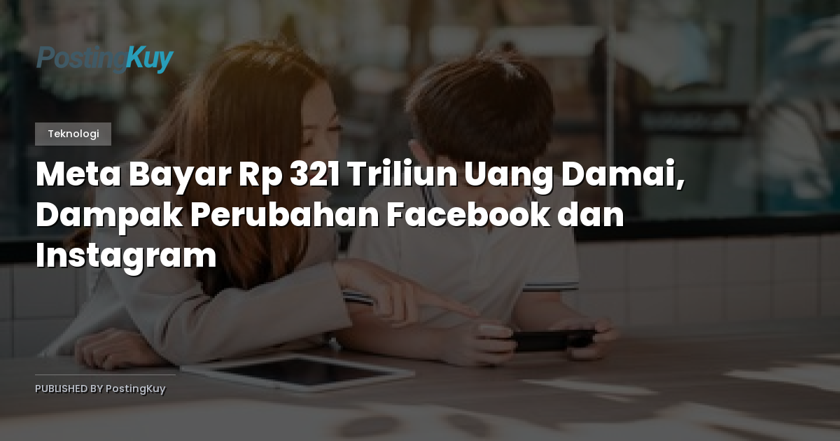 Meta Bayar Rp 321 Triliun Uang Damai, Dampak Perubahan Facebook dan Instagram