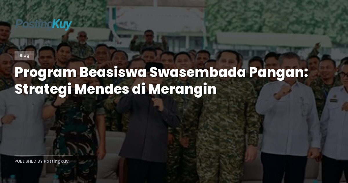 Program Beasiswa Swasembada Pangan: Strategi Mendes di Merangin