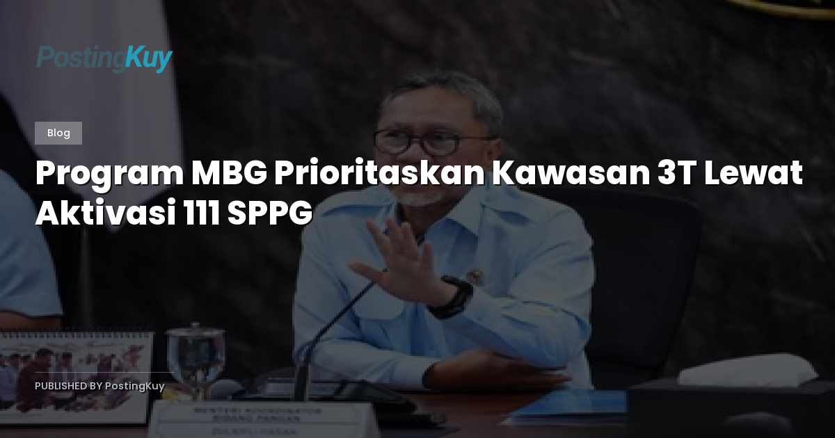 Program MBG Prioritaskan Kawasan 3T Lewat Aktivasi 111 SPPG