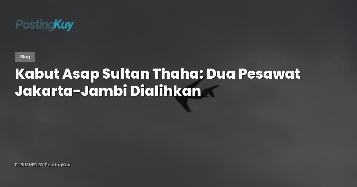 Kabut Asap Sultan Thaha: Dua Pesawat Jakarta-Jambi Dialihkan