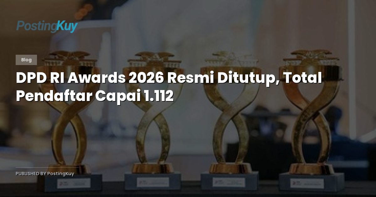 DPD RI Awards 2026 Resmi Ditutup, Total Pendaftar Capai 1.112