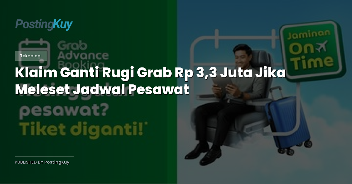 Klaim Ganti Rugi Grab Rp 3,3 Juta Jika Meleset Jadwal Pesawat