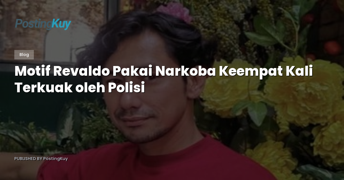 Motif Revaldo Pakai Narkoba Keempat Kali Terkuak oleh Polisi